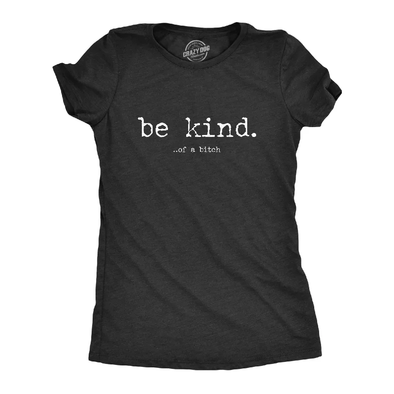 Weekend Discounts to Enjoy Be Kind Of A Bitch Women's T Shirt