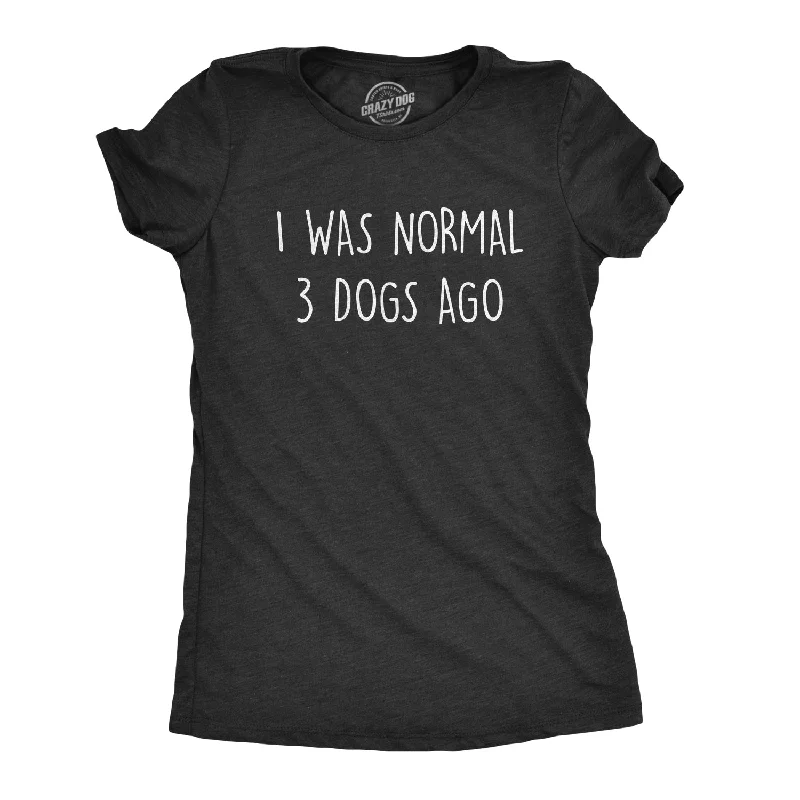 Instant Discount I Was Normal 3 Dogs Ago Women's T Shirt