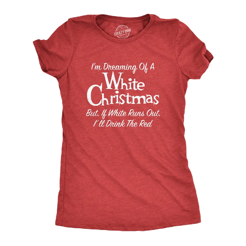 Loyalty Reward Dreaming Of A White Christmas But If White Runs Out I'll Drink Red Women's T Shirt