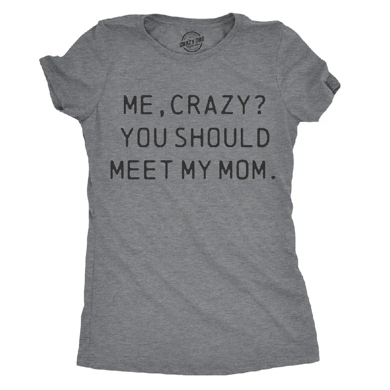 Price Buster Me, Crazy? You Should Meet My Mom Women's T Shirt