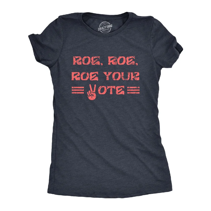 Unbeatable Deal Roe Roe Roe Your Vote Women's T Shirt