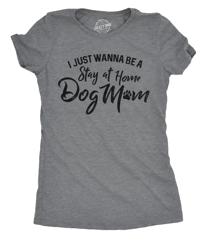 Take Advantage I Just Want To Be A Stay At Home Dog Mom Women's T Shirt