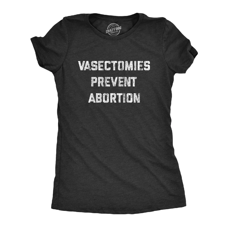 YEAR-End Sale Vasectomies Prevent Abortion Women's T Shirt