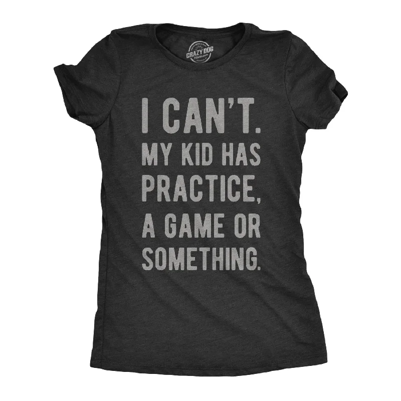 Your Weekend, Your Savings I Can't My Kid Has Practice A Game Or Something Women's T Shirt
