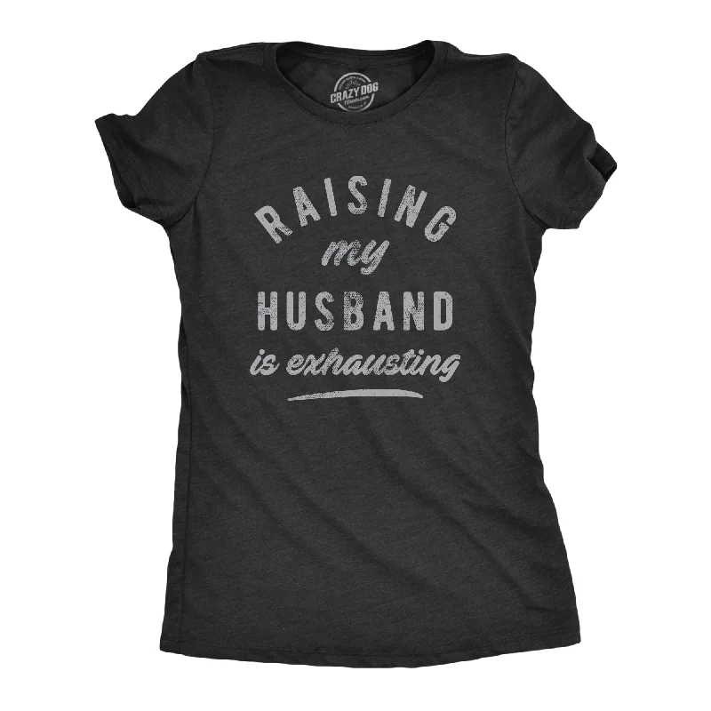 While Supplies Last Raising My Husband Is Exhausting Women's T Shirt