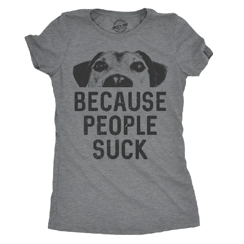 Closeout Dogs Because People Suck Women's T Shirt