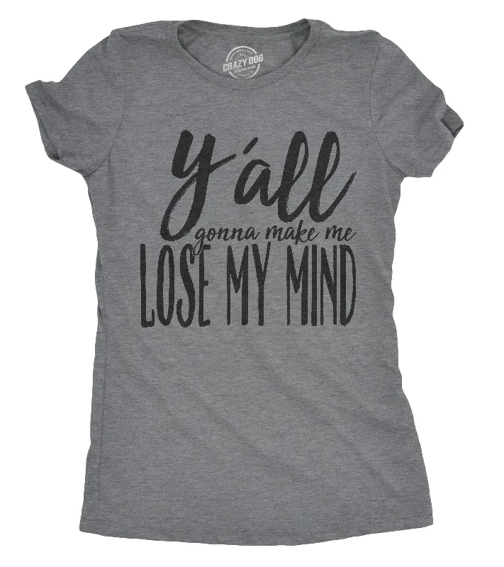 Daily Special Y'all Gonna Make Me Lose My Mind Women's T Shirt