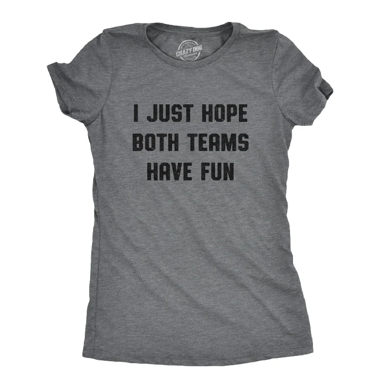 Exclusive Online Offer I Just Hope Both Teams Have Fun Women's T Shirt
