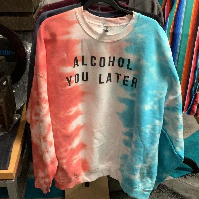 Weekend Discounts to Love Alcohol You Later - Sarcastic Sweat Shirt in Tie Dye