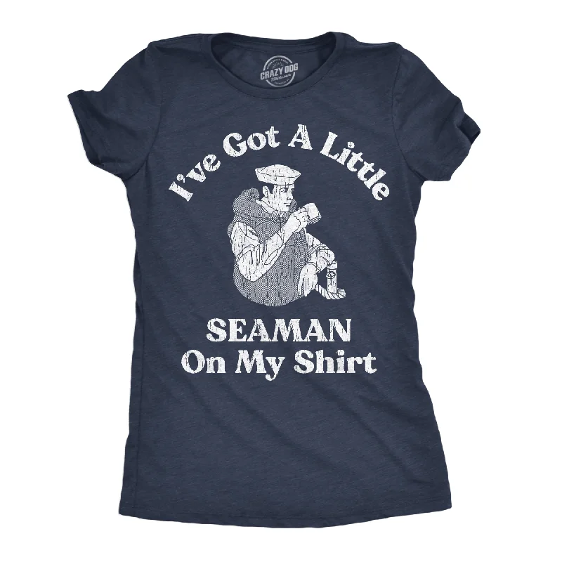 Lowest Price Ive Got A Little Seaman On My Shirt Women's T Shirt