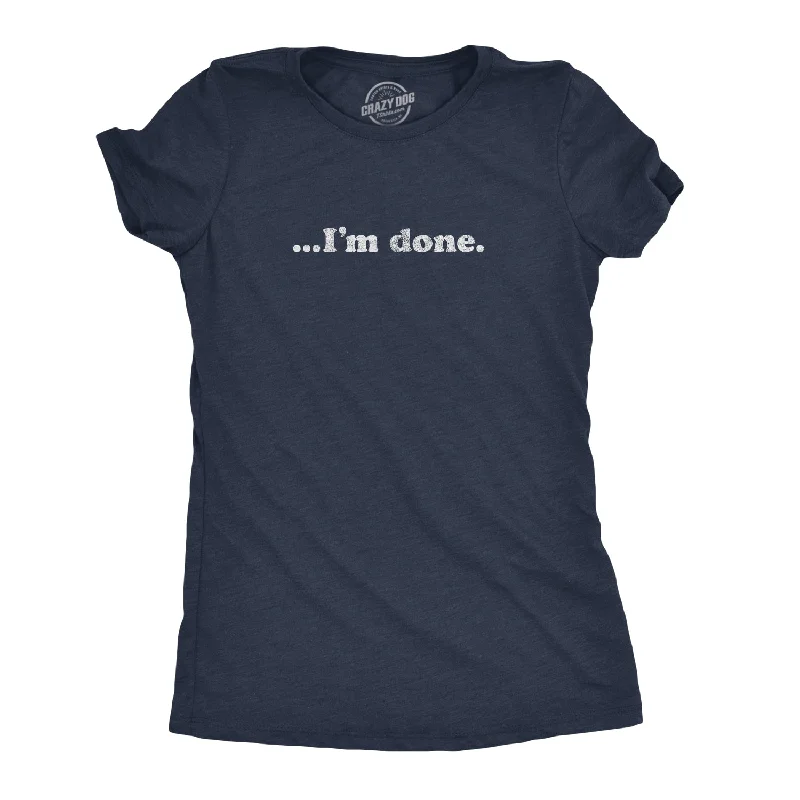 Mega Discount …I'm Done Women's T Shirt