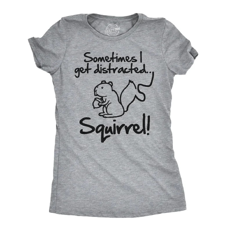 Today Only Sometimes I Get Distracted Women's T Shirt