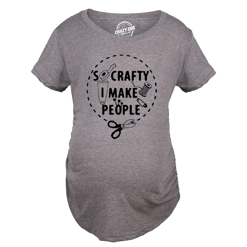 Weekend Bargains to Love So Crafty I Make People Maternity T Shirt