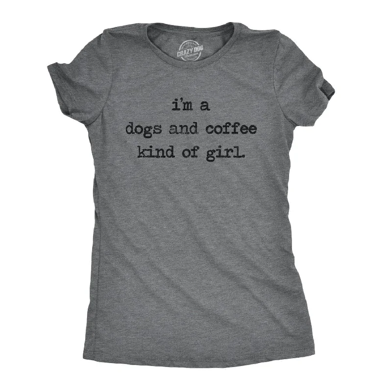Weekend Discounts to Relish I'm A Dogs And Coffee Kind Of Girl Women's T Shirt