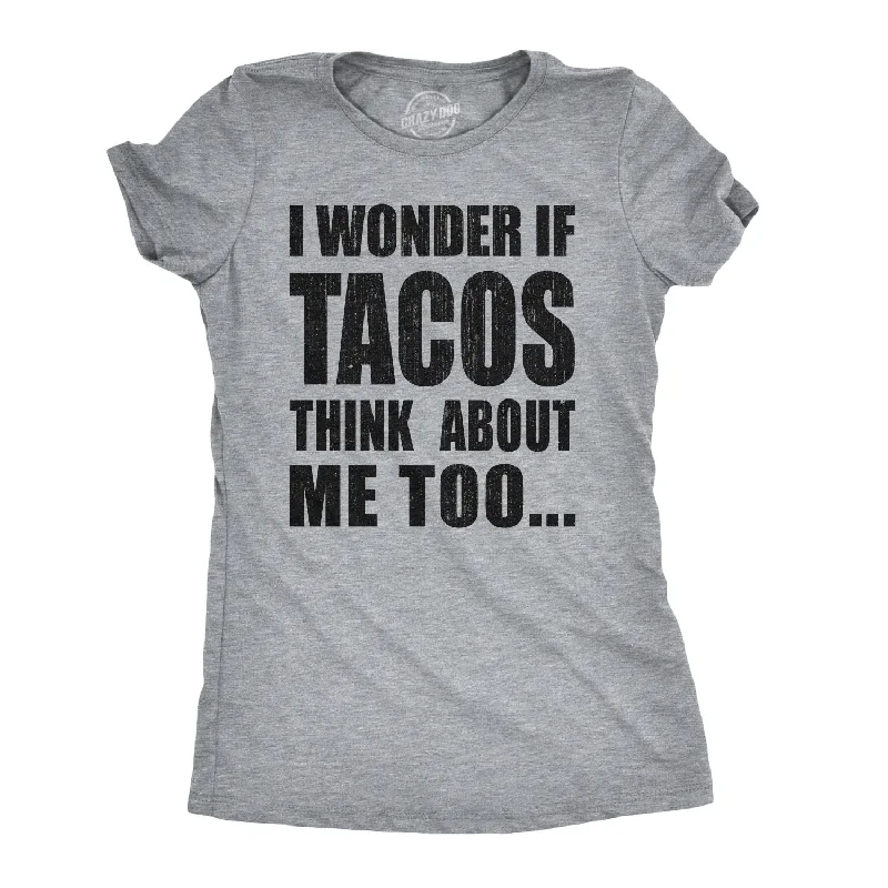 Early Access I Wonder If Tacos Think About Me Too Women's T Shirt