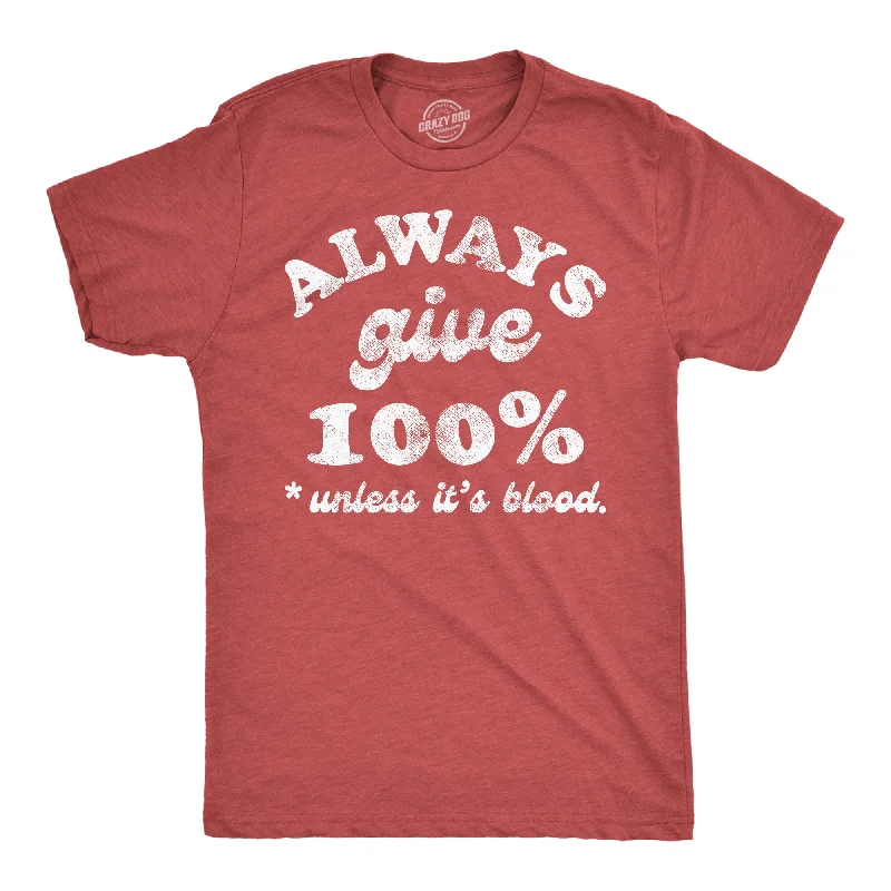 Always Give 100 Percent Unless Its Blood Men's T Shirt