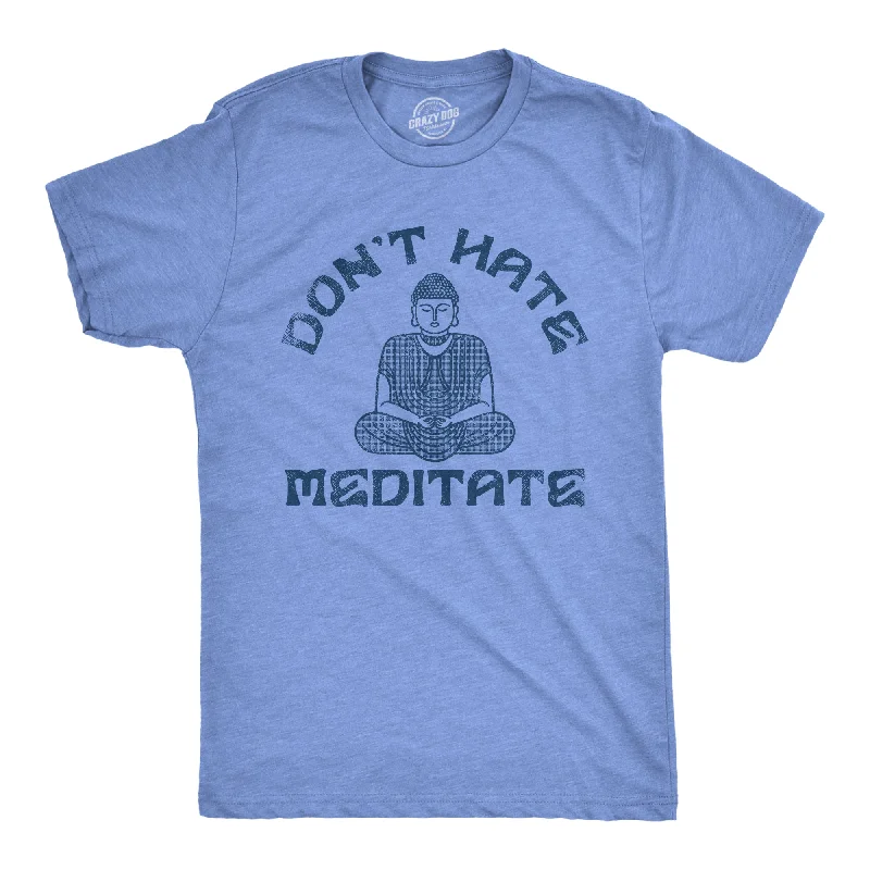 Dont Hate Meditate Men's T Shirt