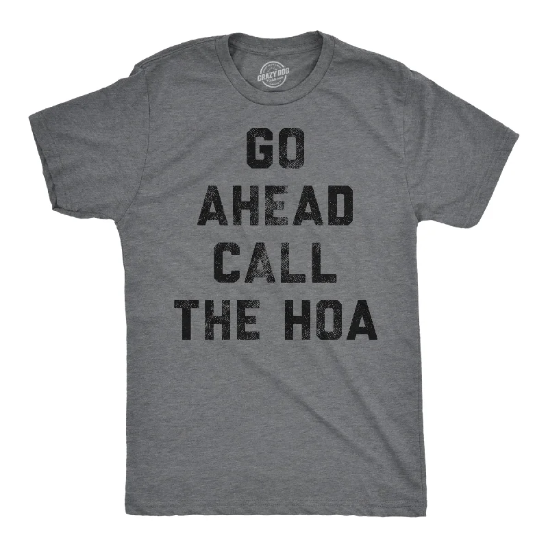 Go Ahead Call The HOA Men's T Shirt