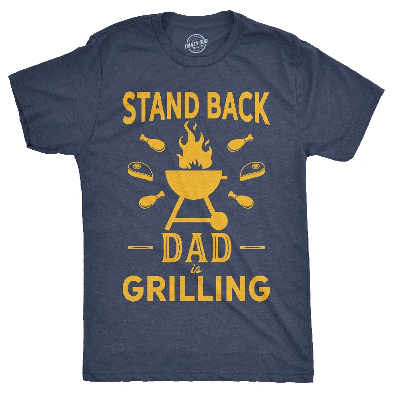 Stand Back Dad Is Grilling Men's T Shirt