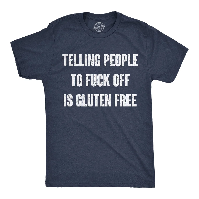 Telling People To Fuck Off Is Gluten Free Men's T Shirt